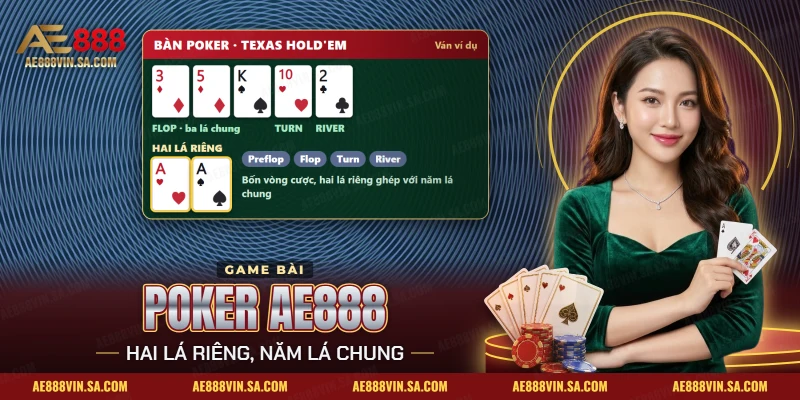 Poker AE888 theo luật Texas Hold'em với hai lá riêng và năm lá chung trên bàn